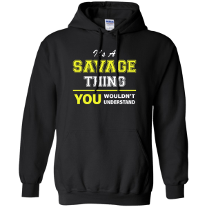 It's a Savage Thing You Wouldn't Understand Shirt, Hoodie, Tank - TeesGrab
