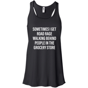 Sometimes I Get Road Rage Walking Behind People shirt - TeesGrab