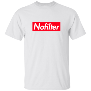 No Filter Shirt, Tank, Long Sleeve - TeesGrab