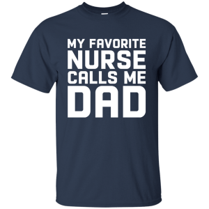 Funny my favorite nurse calls me dad shirt, long sleeve - teesgrab