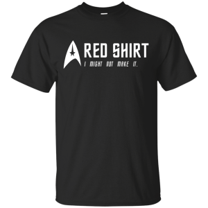 Star Trek: Red Shirt I Might Not Make It Shirt, Hoodie, Tank - TeesGrab