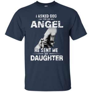 I Asked God For An Angel He Sent Me Daughter Shirt, Hoodie - TeesGrab