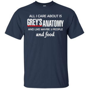 All I Care About Is Greys Anatomy and Food T-Shirt, Sweater - TeesGrab