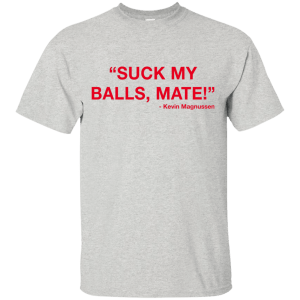 Kevin Magnussen - Suck my balls mate T-Shirts, Hoodie, Tank - TeesGrab