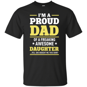 I'm A Proud Dad of a Freaking Awesome Daughter Shirt, Hoodie - TeesGrab