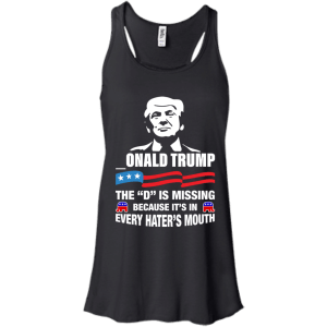 onald Trump - The D Is Missing Shirt, Hoodie, Tank - TeesGrab