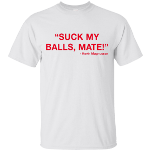 Kevin Magnussen - Suck my balls mate T-Shirts, Hoodie, Tank - TeesGrab