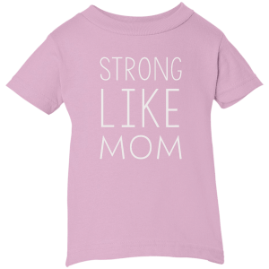 Strong like Mom Kid size T-Shirt, Youth, Toddle, Infant 5.5 - TeesGrab