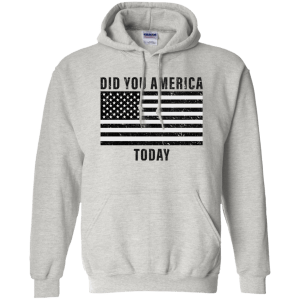 Did You America Today Shirt, Hoodie, Tank - TeesGrab
