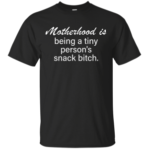 Motherhood is being a tiny person's snack bitch shirt, tank - teesgrab