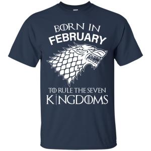 Born In February to Rule The Seven Kingdoms shirt, hoodie, tank - TeesGrab