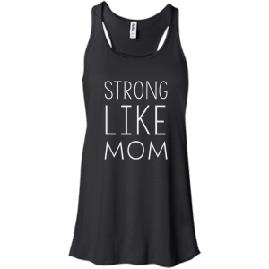 Strong like Mom t-shirt - TeesGrab