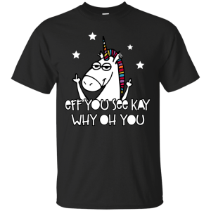 Unicorn Fuck You Eff You See Kay T-Shirt, Hoodie, Tank - TeesGrab
